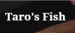 Taro’s Fish Taro’s Fish